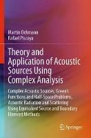Theory and Application of Acoustic Sources Using Complex Analysis: Complex Acoustic Sources, Green’s Functions and Half-Space Problems, Acoustic Radiation and Scattering Using Equivalent Source and Boundary Element Methods - Martin Ochmann,Rafael Piscoya - cover