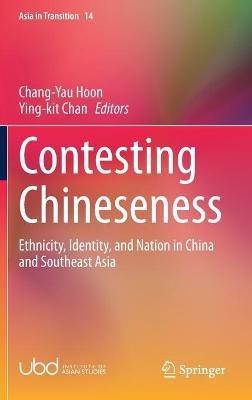 Contesting Chineseness: Ethnicity, Identity, and Nation in China and Southeast Asia - cover