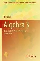 Algebra 3: Homological Algebra and Its Applications - Ramji Lal - cover