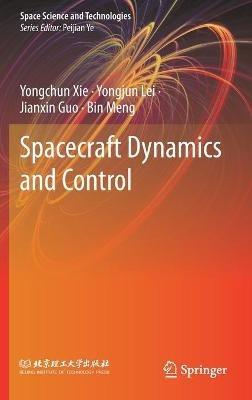Spacecraft Dynamics and Control - Yongchun Xie,Yongjun Lei,Jianxin Guo - cover