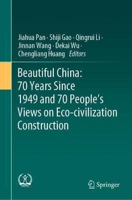 Beautiful China: 70 Years Since 1949 and 70 People’s Views on Eco-civilization Construction - cover