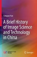 A Brief History of Image Science and Technology in China - Congyao Han - cover