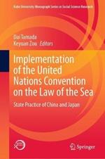 Implementation of the United Nations Convention on the Law of the Sea: State Practice of China and Japan