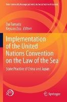 Implementation of the United Nations Convention on the Law of the Sea: State Practice of China and Japan