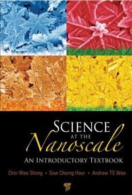 Science at the Nanoscale: An Introductory Textbook - Andrew T. S. Wee,Chorng Haur Sow,Chin Wee Shong - cover