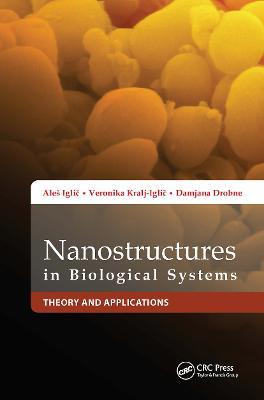 Nanostructures in Biological Systems: Theory and Applications - Aleš Iglic,Damjana Drobne,Veronika Kralj-Iglic - cover