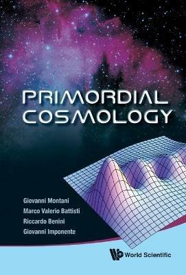 Primordial Cosmology - Giovanni Montani,Marco Valerio Battisti,Riccardo Benini - cover
