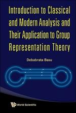 Introduction To Classical And Modern Analysis And Their Application To Group Representation Theory