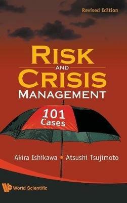 Risk And Crisis Management: 101 Cases (Revised Edition) - Akira Ishikawa,Atsushi Tsujimoto - cover