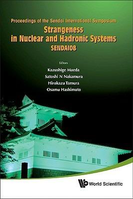 Strangeness In Nuclear And Hadronic Systems, Sendai08 - Proceedings Of The Sendai International Symposium - cover