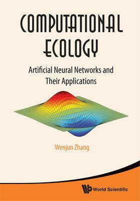 Computational Ecology: Artificial Neural Networks And Their Applications - Wenjun Zhang - cover