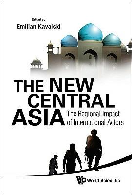 New Central Asia, The: The Regional Impact Of International Actors - cover