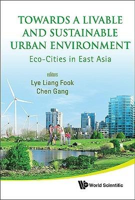Towards A Liveable And Sustainable Urban Environment: Eco-cities In East Asia - cover