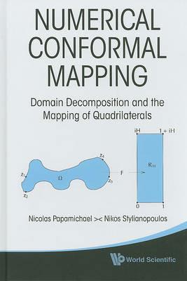 Numerical Conformal Mapping: Domain Decomposition And The Mapping Of Quadrilaterals - Nicolas Papamichael,Nikos Stylianopoulos - cover