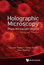 Holographic Microscopy Of Phase Microscopic Objects: Theory And Practice