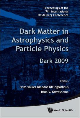 Dark Matter In Astrophysics And Particle Physics - Proceedings Of The 7th International Heidelberg Conference On Dark 2009 - cover