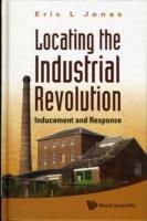 Locating The Industrial Revolution: Inducement And Response - Eric L Jones - cover