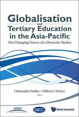 Globalisation And Tertiary Education In The Asia-pacific: The Changing Nature Of A Dynamic Market - cover