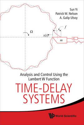 Time-delay Systems: Analysis And Control Using The Lambert W Function - Patrick W Nelson,Sun Yi,A Galip Ulsoy - cover