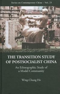 Transition Study Of Postsocialist China, The: An Ethnographic Study Of A Model Community - Wing-chung Ho - cover
