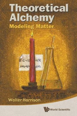 Theoretical Alchemy: Modeling Matter - Walter A Harrison - cover