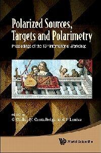Polarized Sources, Targets And Polarimetry - Proceedings Of The 13th International Workshop - cover