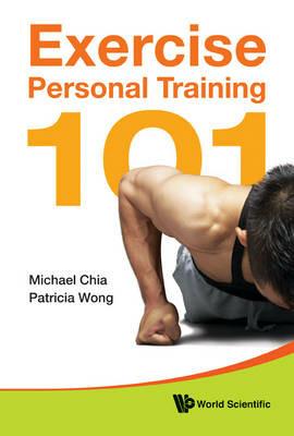 Exercise Personal Training 101 - Michael Yong Hwa Chia,Patricia King Faith Chong Hwee Wong - cover