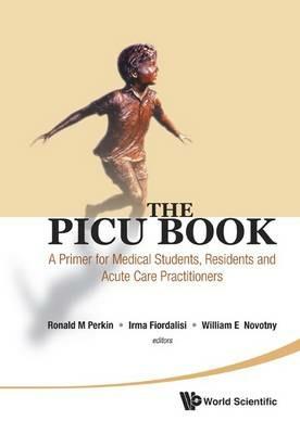 Picu Book, The: A Primer For Medical Students, Residents And Acute Care Practitioners - cover