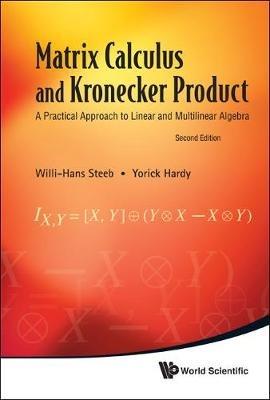 Matrix Calculus And Kronecker Product: A Practical Approach To Linear And Multilinear Algebra (2nd Edition) - Willi-hans Steeb,Yorick Hardy - cover