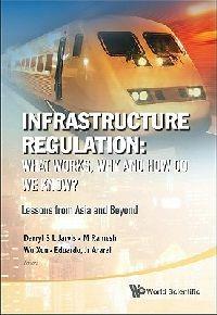 Infrastructure Regulation: What Works, Why And How Do We Know? Lessons From Asia And Beyond - cover