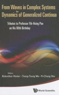 From Waves In Complex Systems To Dynamics Of Generalized Continua: Tributes To Professor Yih-hsing Pao On His 80th Birthday - cover