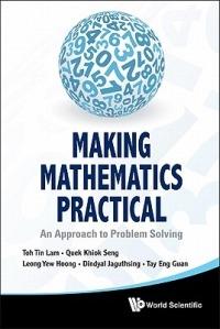 Making Mathematics Practical: An Approach To Problem Solving - Tin Lam Toh,Khiok Seng Quek,Eng Guan Tay - cover