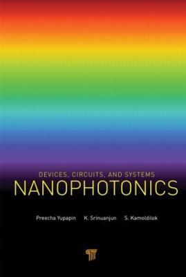 Nanophotonics: Devices, Circuits, and Systems - Preecha Yupapin - cover