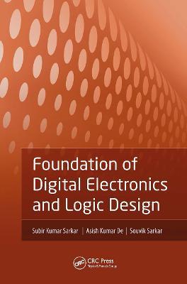 Foundation of Digital Electronics and Logic Design - Subir Kumar Sarkar,Asish Kumar De,Souvik Sarkar - cover