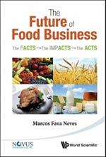 Future Of Food Business, The: The Facts, The Impacts And The Acts