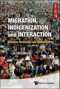 Migration, Indigenization And Interaction: Chinese Overseas And Globalization - cover