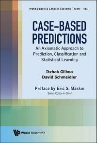 Case-based Predictions: An Axiomatic Approach To Prediction, Classification And Statistical Learning - Itzhak Gilboa,David Schmeidler - cover