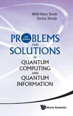 Problems And Solutions In Quantum Computing And Quantum Information (3rd Edition) - Willi-hans Steeb,Yorick Hardy - cover
