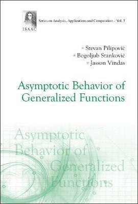 Asymptotic Behavior Of Generalized Functions - Stevan Pilipovic,Bogoljub Stankovic,Jasson Vindas - cover