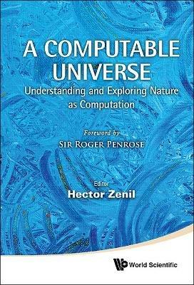 Computable Universe, A: Understanding And Exploring Nature As Computation - cover