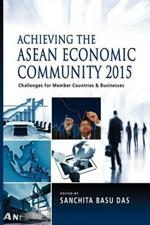 Achieving the ASEAN Economic Community 2015: Challenges for Member Countries and Businesses