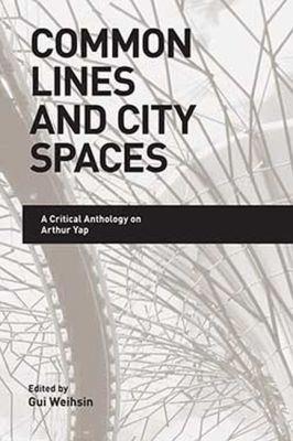 Common Lines and City Spaces: A Critical Anthology on Arthur Yap - cover