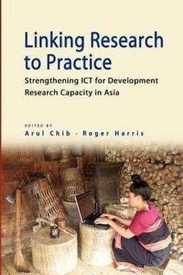 Linking Research to Practice: Strengthening ICT for Development Research Capacity in Asia - cover