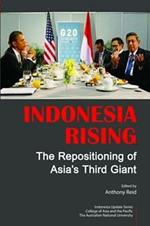 Indonesia Rising: The Repositioning of Asia’s Third Giant