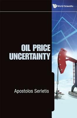 Oil Price Uncertainty - Apostolos Serletis - cover
