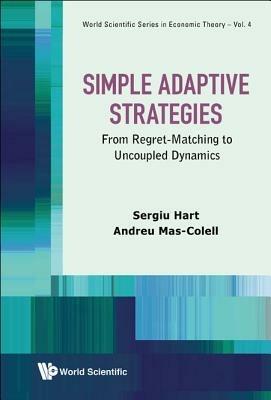 Simple Adaptive Strategies: From Regret-matching To Uncoupled Dynamics - Sergiu Hart,Andreu Mas-colell - cover