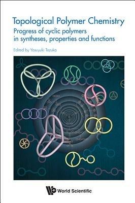 Topological Polymer Chemistry: Progress Of Cyclic Polymer In Syntheses, Properties And Functions - cover