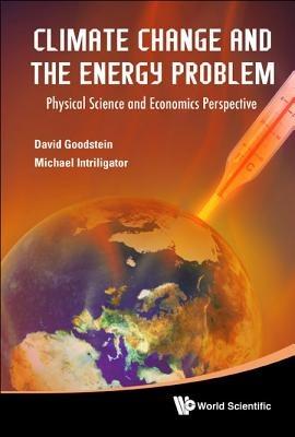 Climate Change And The Energy Problem: Physical Science And Economics Perspective - David L Goodstein,Michael D Intriligator - cover