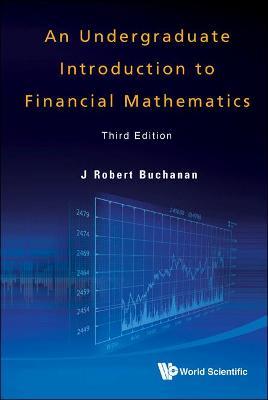 Undergraduate Introduction To Financial Mathematics, An (Third Edition) - J Robert Buchanan - cover