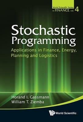 Stochastic Programming: Applications In Finance, Energy, Planning And Logistics - cover